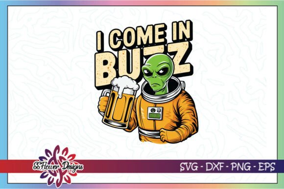 Alien Beer I Come In Buzz Funny SVG for Crafts and Graphics