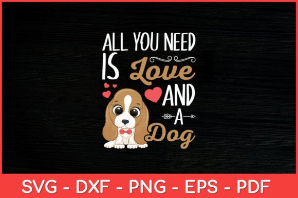 All You Need is Love and a Dog Funny Svg Graphics