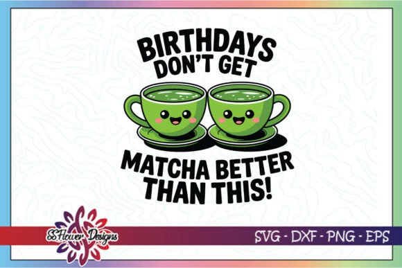 Cute Birthday Matcha Pun Funny SVG for Crafts and Graphics