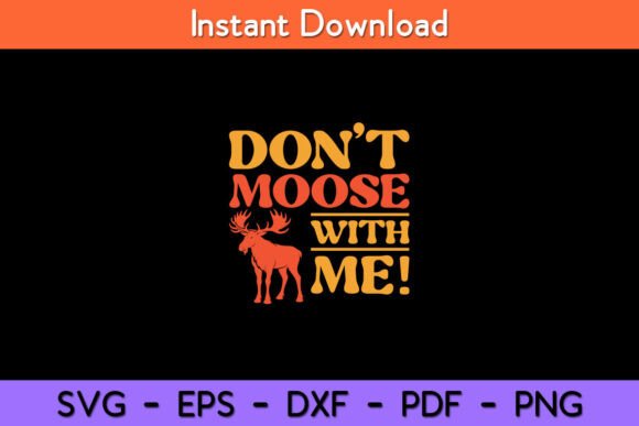 Don’t Moose With Me Funny Svg Design Graphics for Crafts