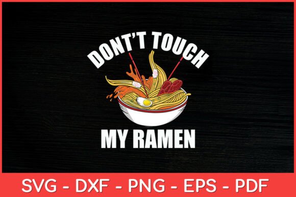 Don’t Touch My Ramen Funny SVG Design for Crafts