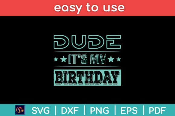 Dude It’s My Birthday Funny Svg Design for Crafts and Graphics