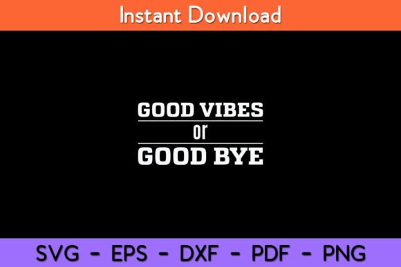 Good Vibes or Good Bye Funny Svg Design for Blogs and Crafts