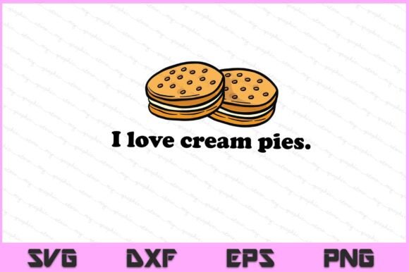 I Love Cream Pies Funny SVG PNG File