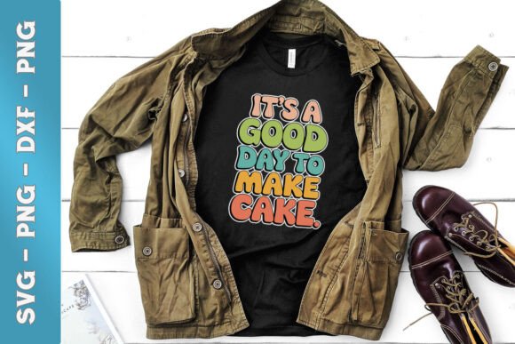 It's a Good Day to Make Cake Funny SVG for Crafts and Graphics