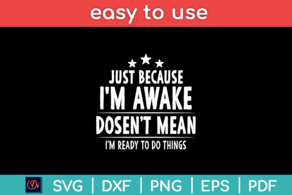 Just Because I’m Awake Funny Svg Design