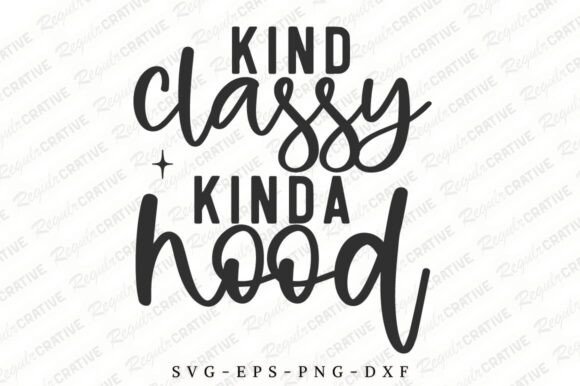 Kind Classy Kinda Hood SVG for Crafts and Graphics