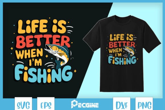 Life is Better When Fishing Funny SVG