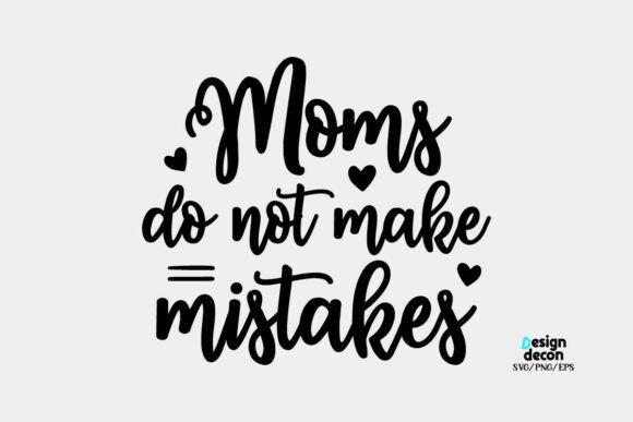 Moms Do Not Make Mistakes Funny SVG Graphics for Crafts