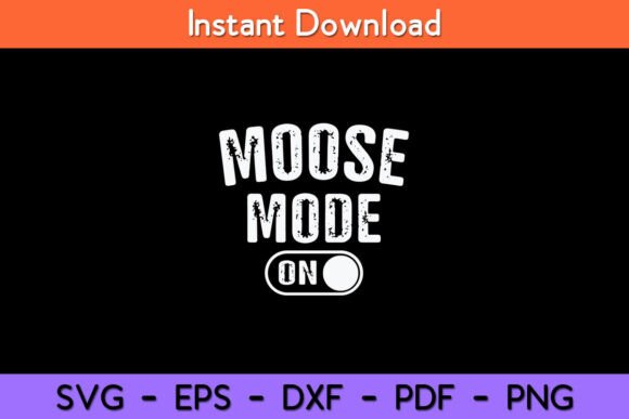Moose Mode On Funny Svg Design
