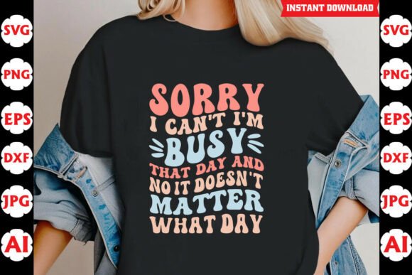 Sorry I Can’t Im Busy That Day Funny SVG