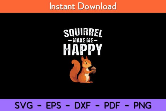 Squirrel Make Me Happy Funny Svg Design for Crafts and Graphics