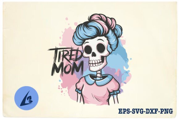 Tired Mom Skeleton Mama Funny SVG Graphics for Crafts